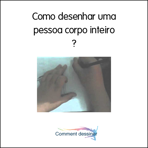 Como desenhar uma pessoa corpo inteiro